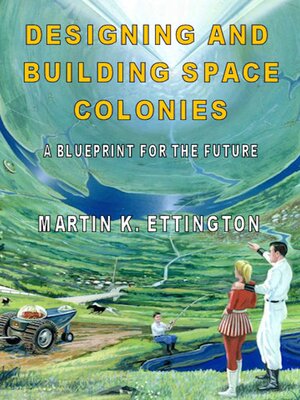 cover image of Designing & Building Space Colonies- a Blueprint for the Future